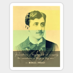 Marcel Proust portrait and quote: Remembrance of things past is not necessarily the remembrance of things as they were Sticker